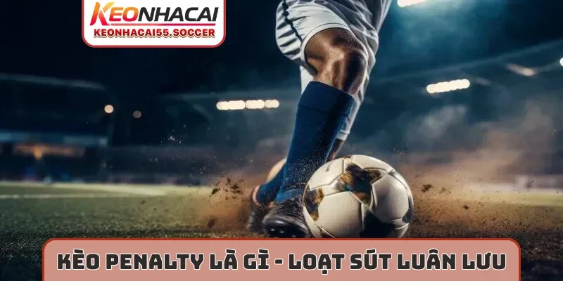 Kèo penalty là gì