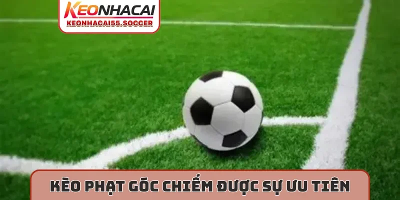 Kèo phạt góc chiếm được sự ưu tiên