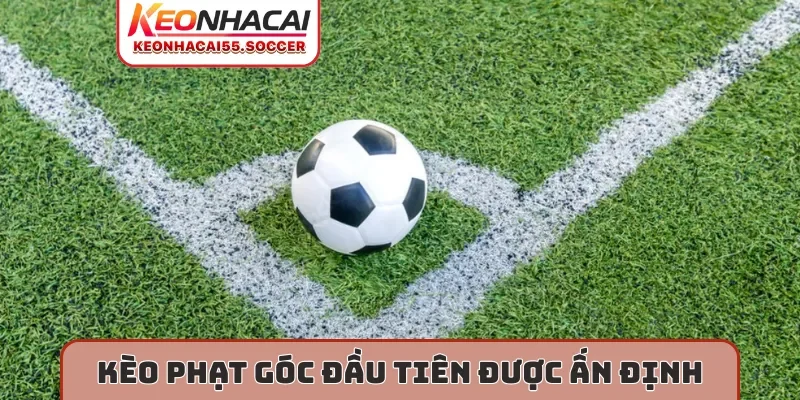 Kèo phạt góc đầu tiên được ấn định