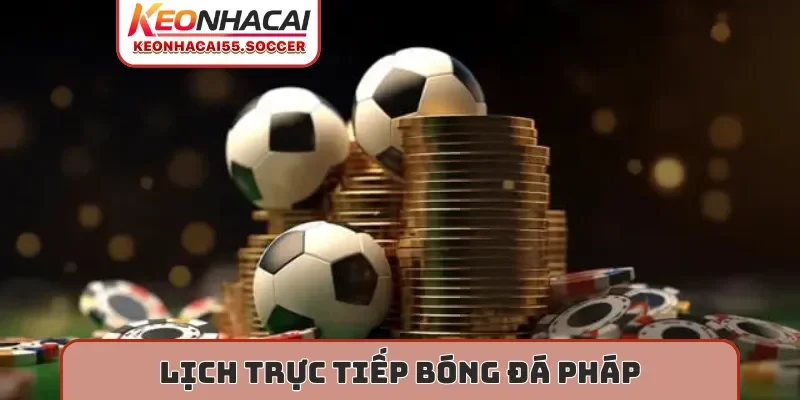 Lịch trực tiếp bóng đá Pháp
