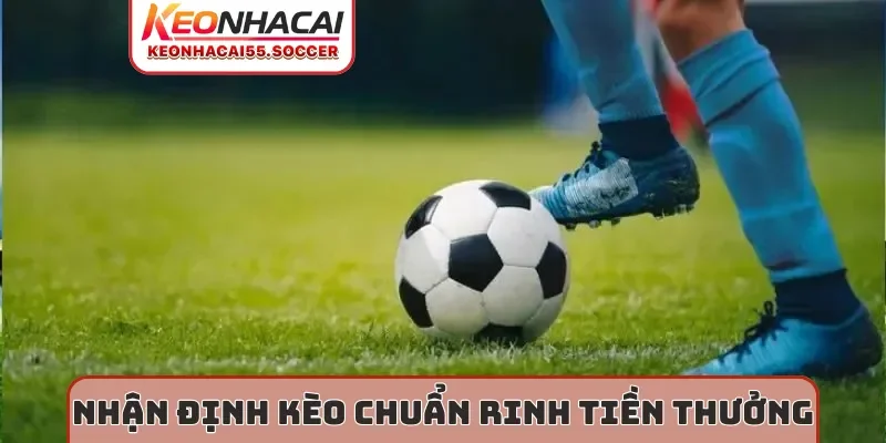 Nhận định kèo chuẩn rinh tiền thưởng