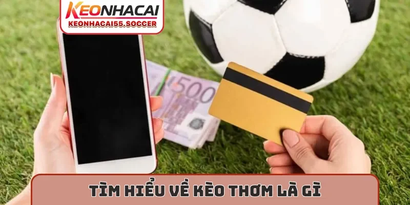 Tìm hiểu về kèo thơm là gì